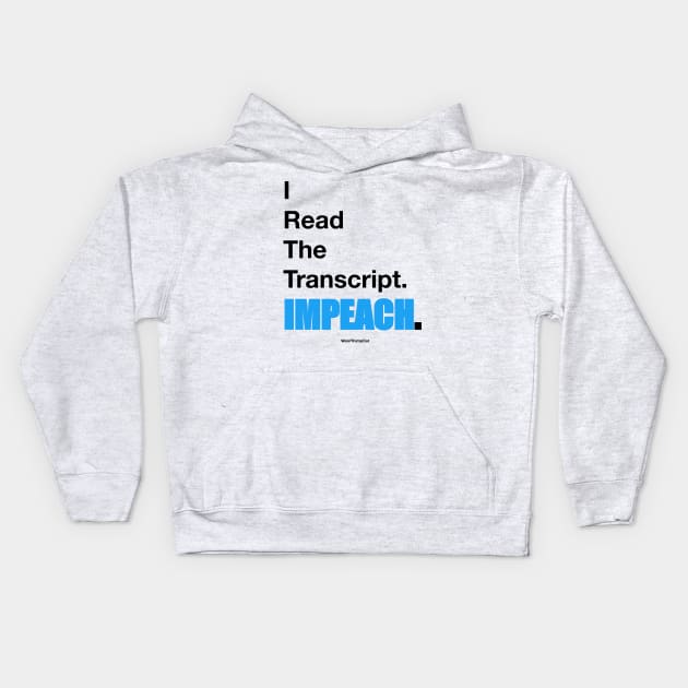 I Read The Transcript. IMPEACH. (Black/Blue) Kids Hoodie by weartrumpout